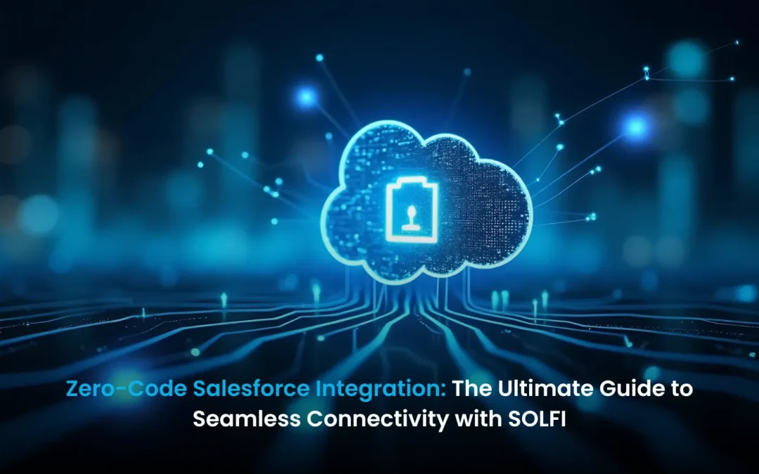 Zero-Code Salesforce Integration: The Ultimate Guide to Seamless Connectivity with SOLFI