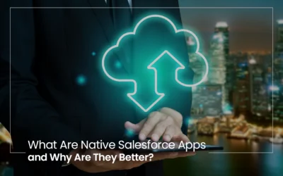 What Are Native Salesforce Apps and Why Are They Better?