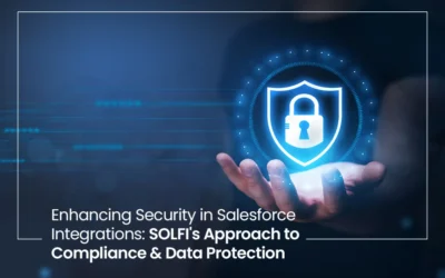 Enhancing Security in Salesforce Integrations: SOLFI’s Approach to Compliance and Data Protection
