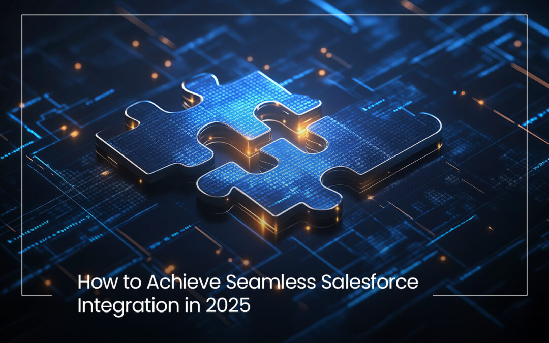 How to Achieve Seamless Salesforce Integration in 2025