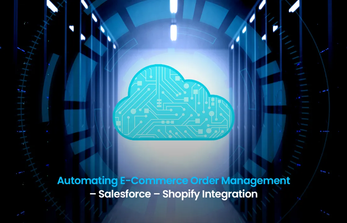 Automating E-Commerce Order Management – Salesforce – Shopify Integration
