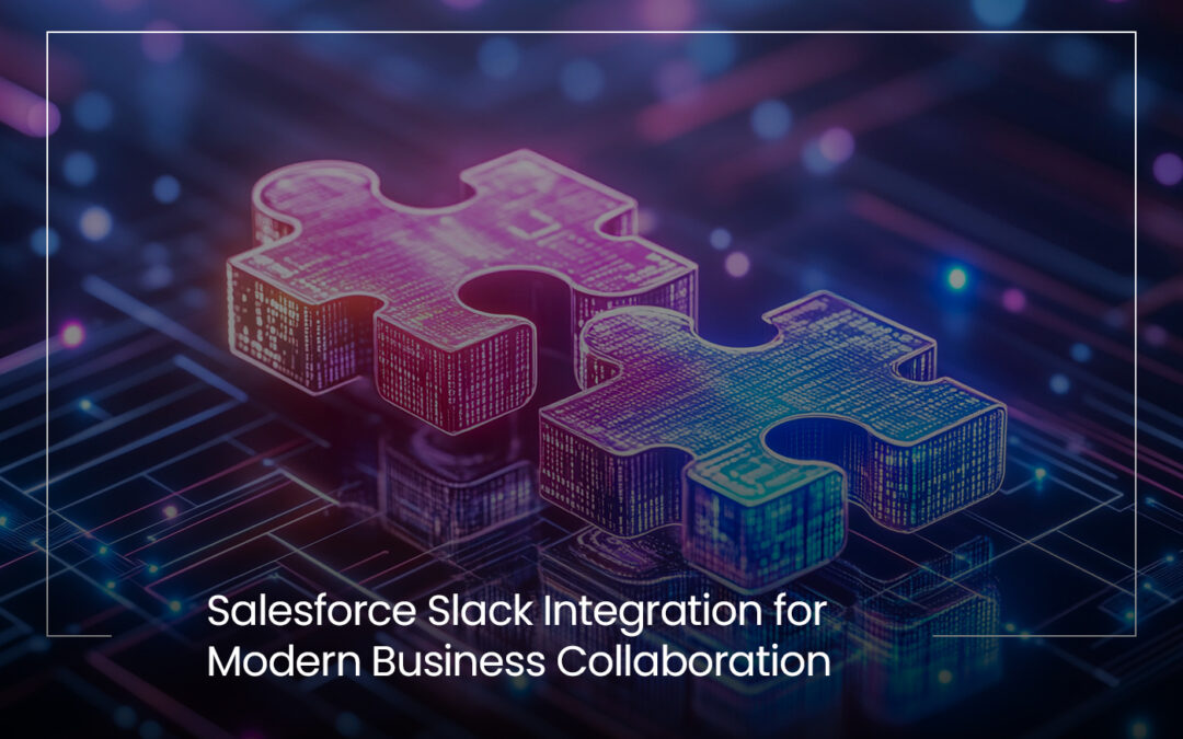 Salesforce Slack Integration for Modern Business Collaboration