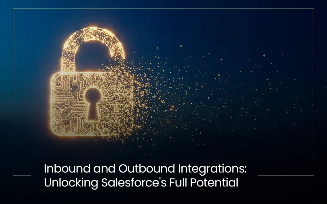 Inbound and Outbound Integrations: Unlocking Salesforce’s Full Potential